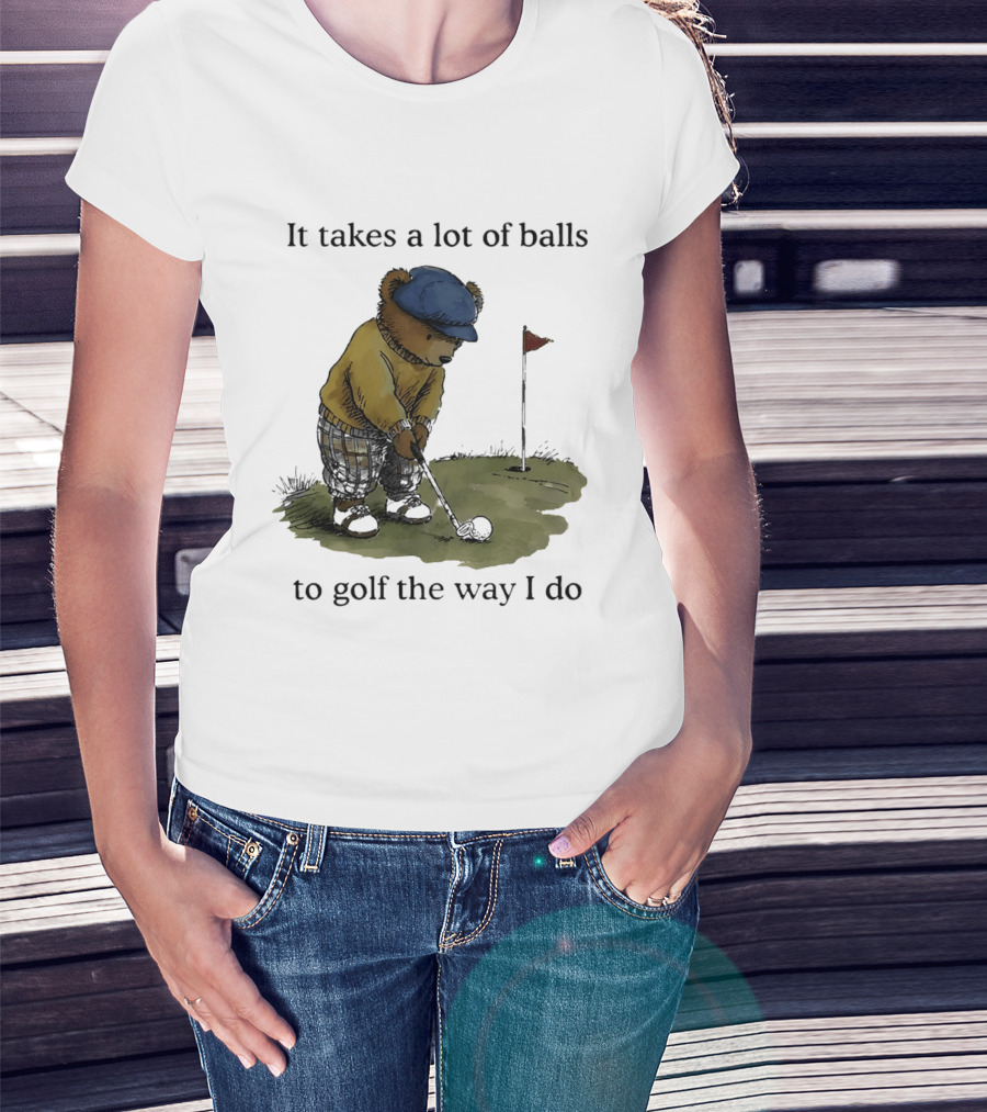 It Takes A Lot Of Balls To Golf The Way I Do Bear Golfing T-Shirt