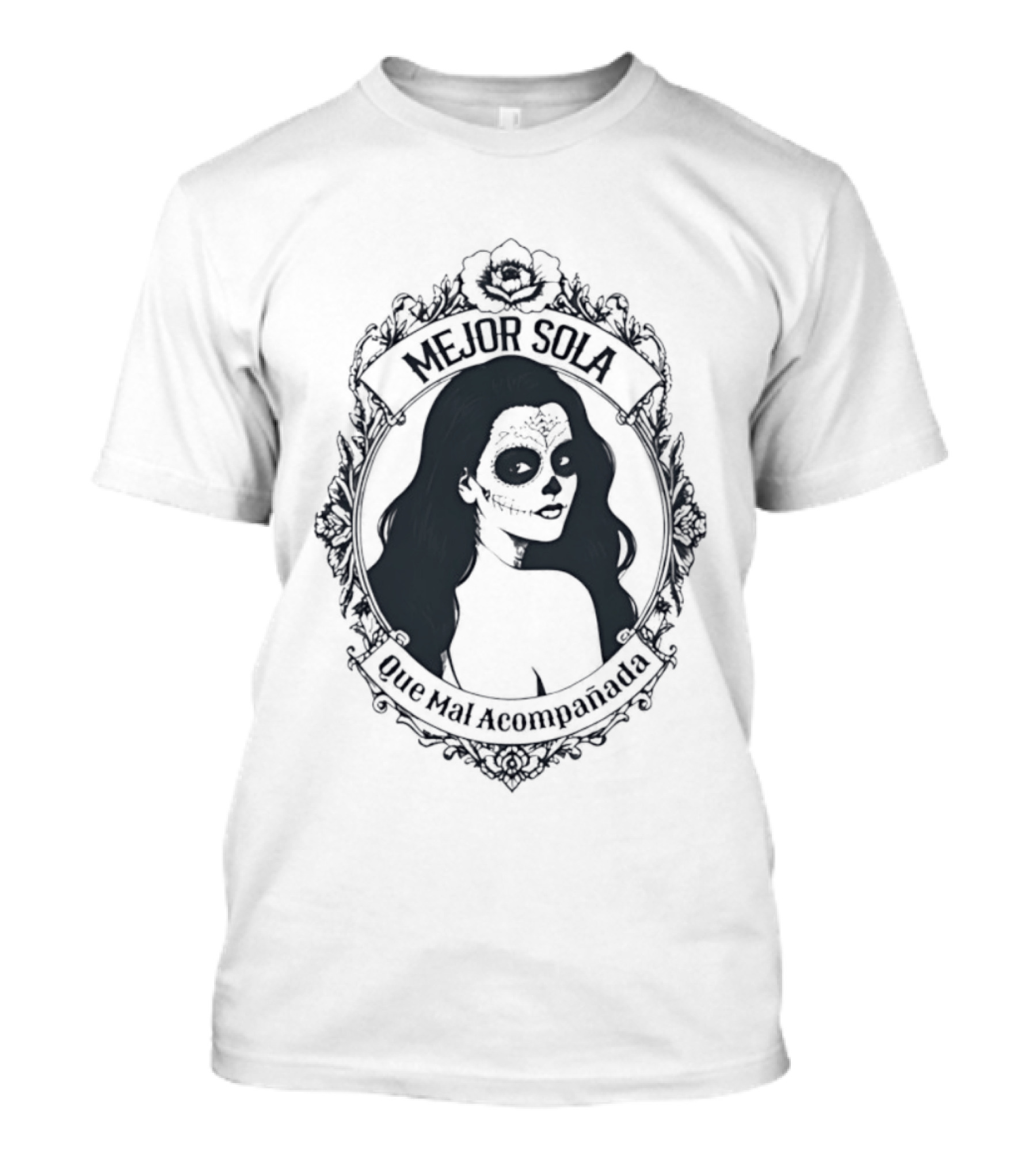 Mejor Sola Que Mal Acompanada Skull Woman Day Of The Dead T-Shirt