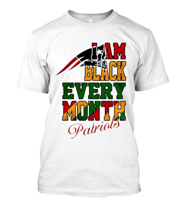 New England Patriots I Am Black Every Month Juneteenth Patriots T-Shirt