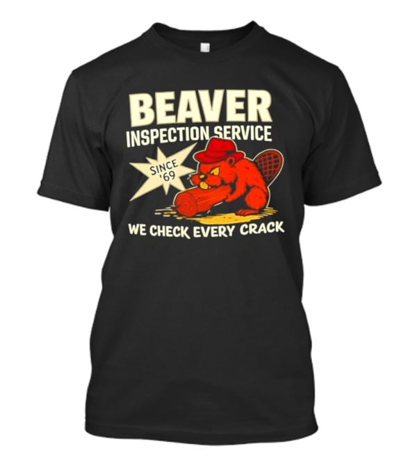 Beaver Inspection Service We Check Every Crack Since 69 T-Shirt