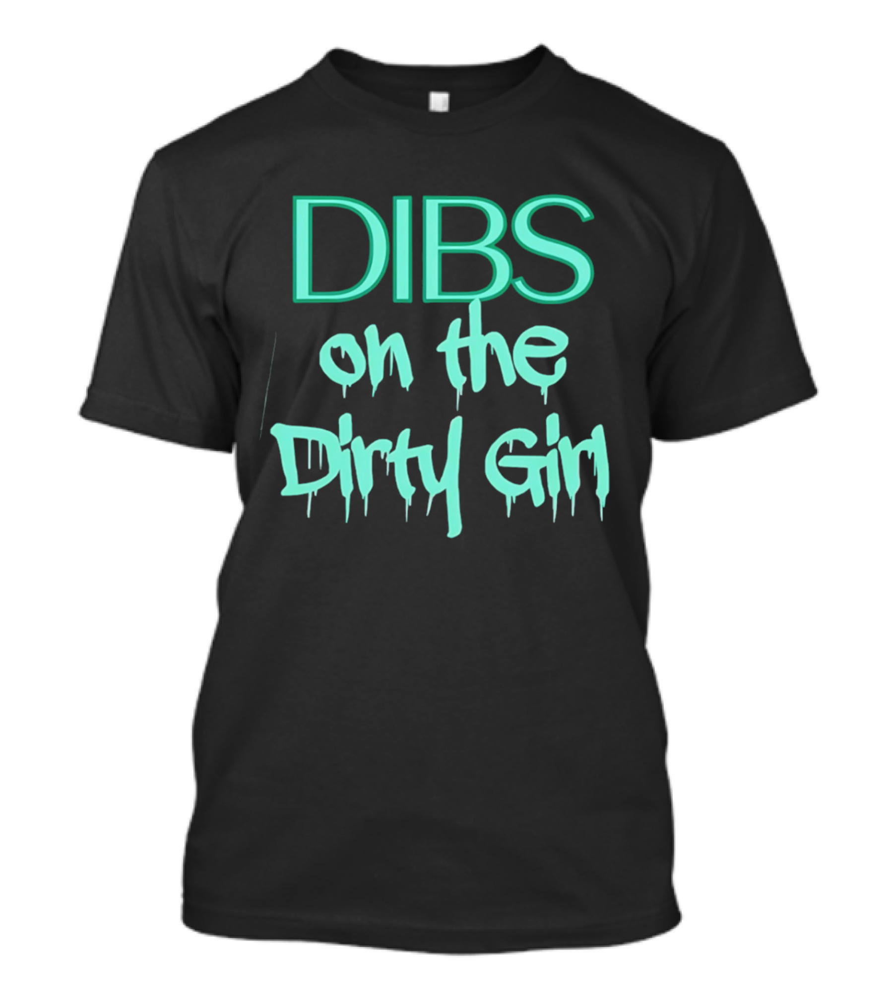 Dibs On The Dirty Girl Bold Block Text And Drip Style Font T-Shirt