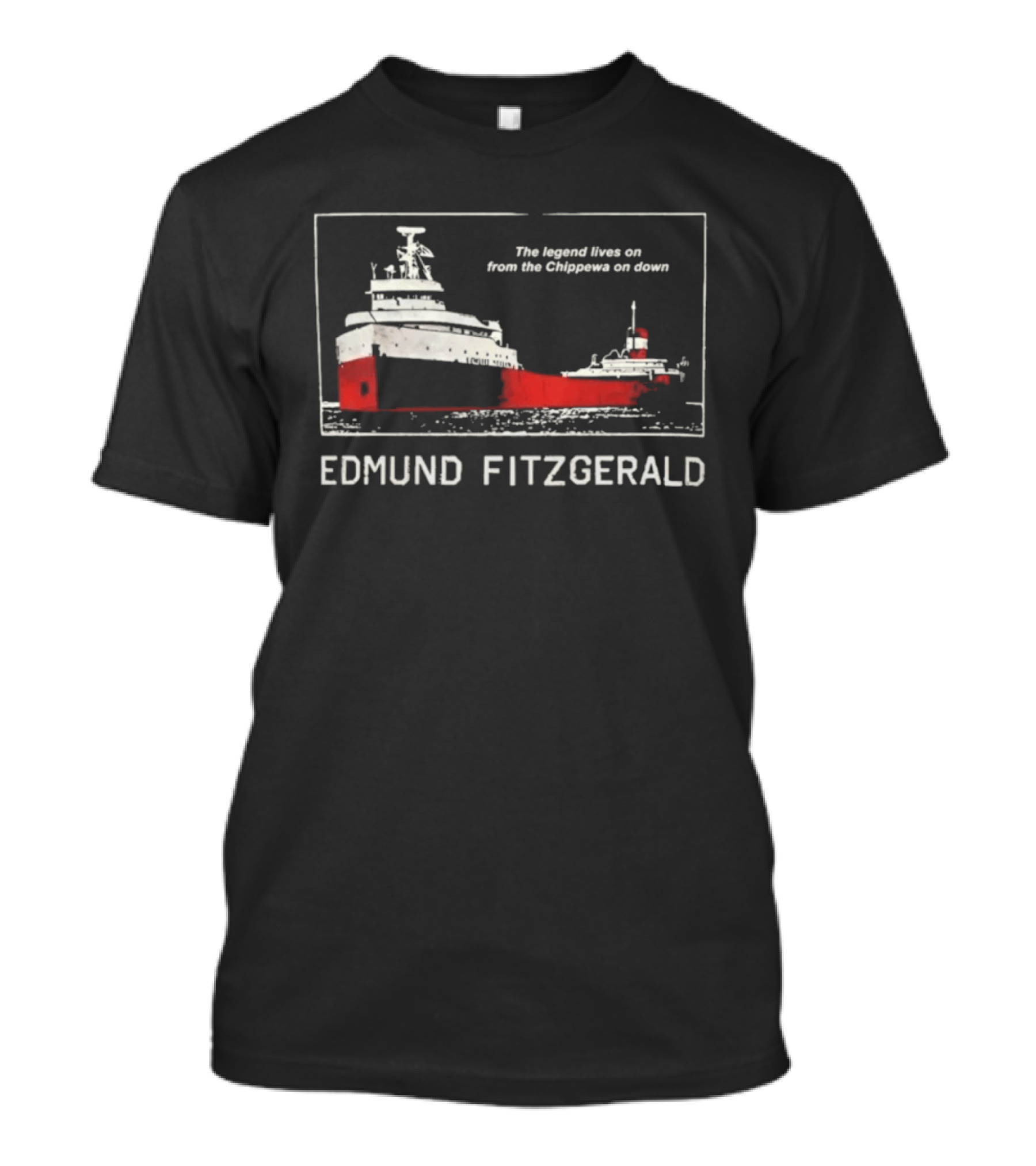 Edmund Fitzgerald The Legend Lives On From The Chippewa On Down Ship T-Shirt