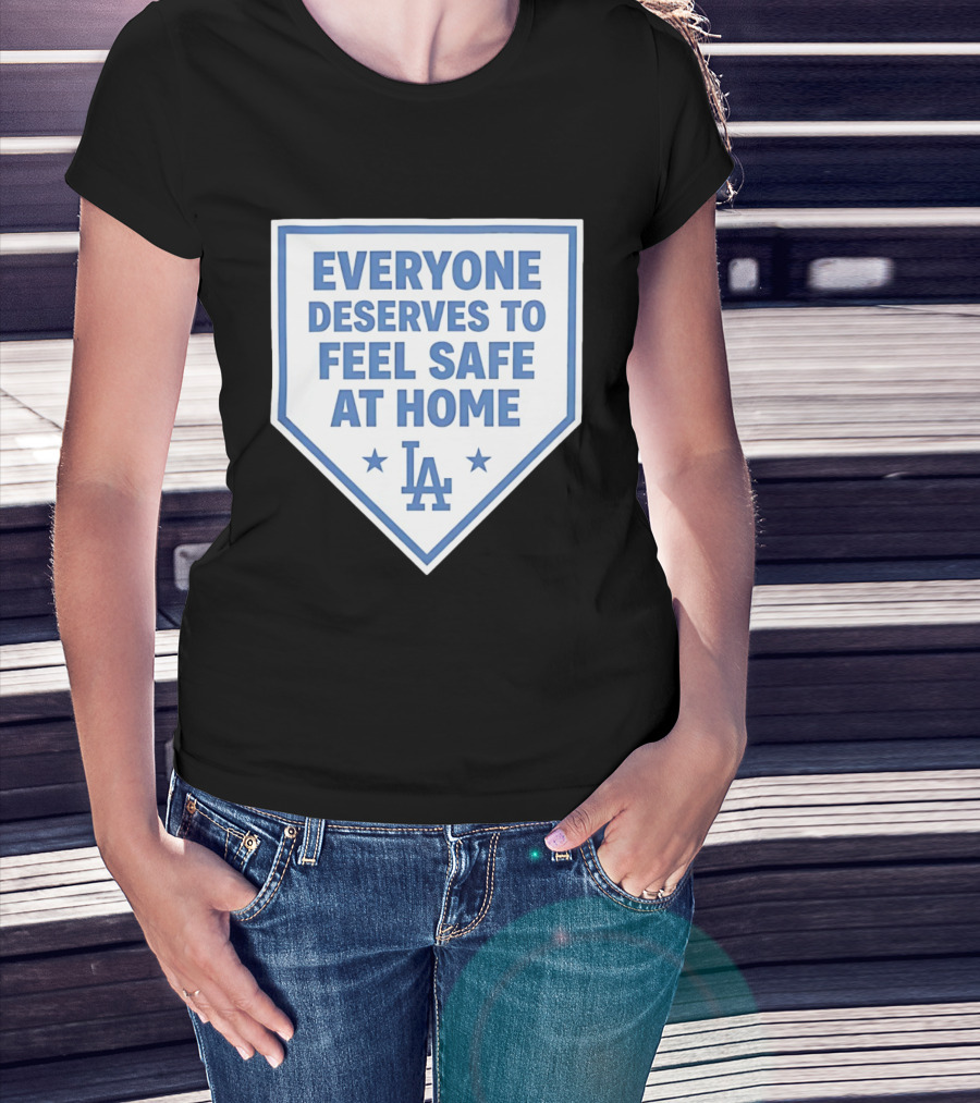Los Angeles Dodgers Everyone Deserves To Feel Safe At Home LA Stars T-Shirt