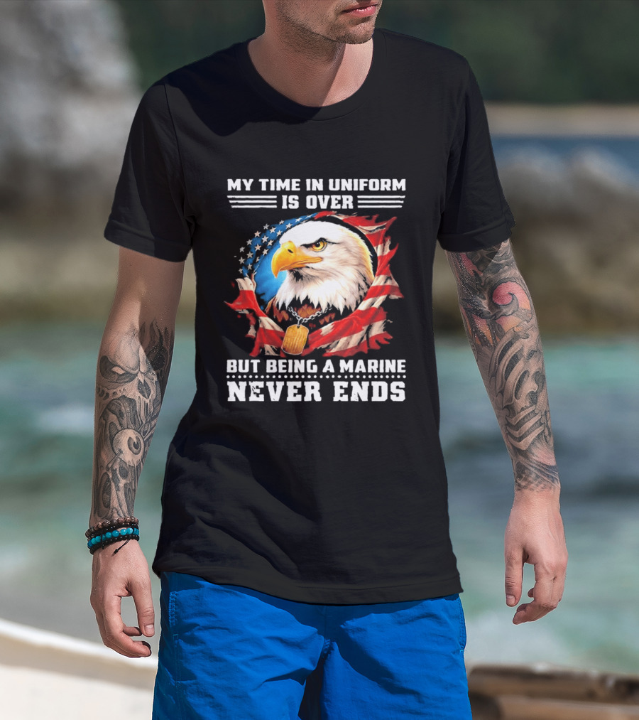 My Time In Uniform Is Over But Being A Marine Never Ends Eagle American Flag T-Shirt