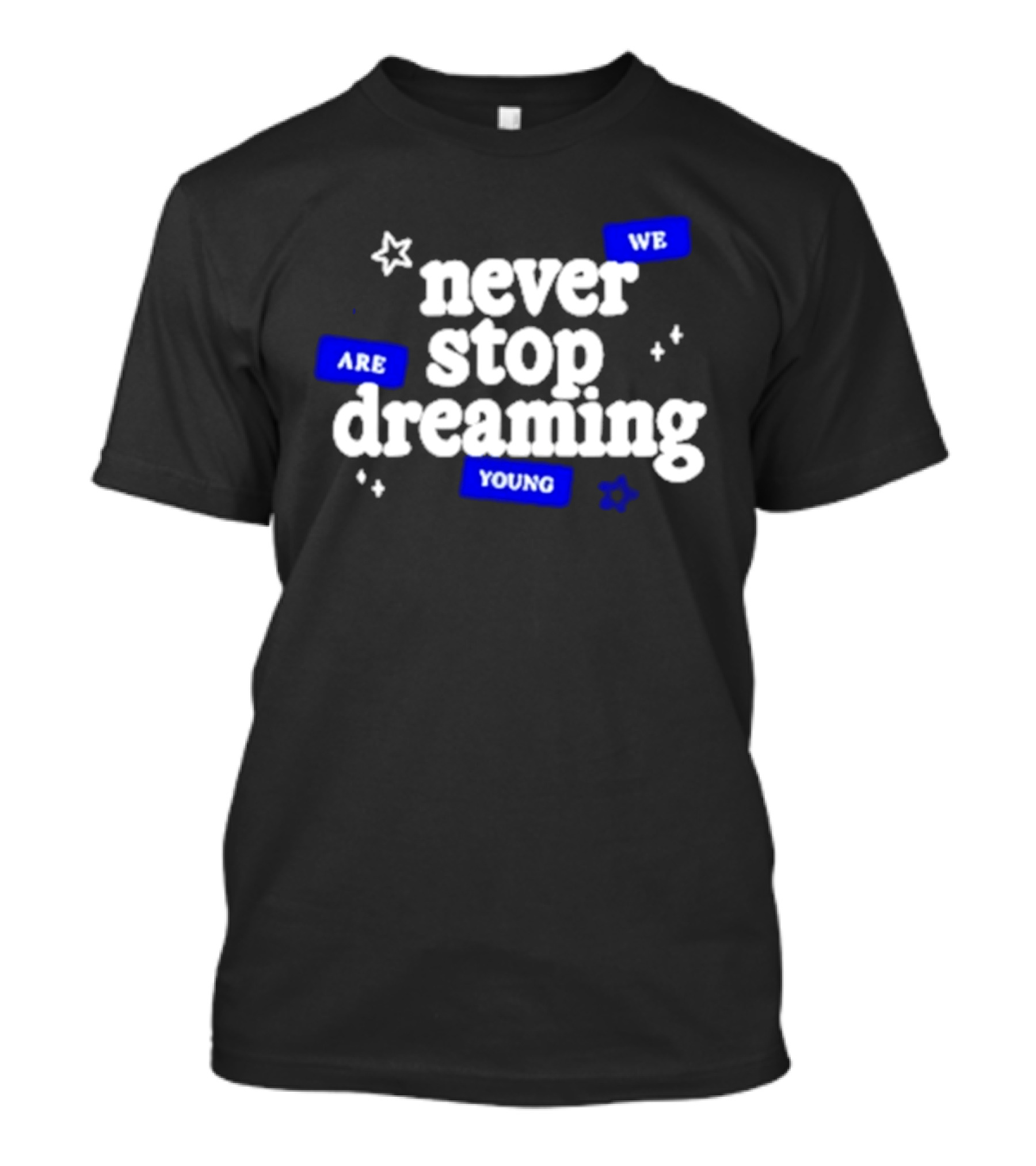 Never Stop Dreaming We Are Young T-Shirt