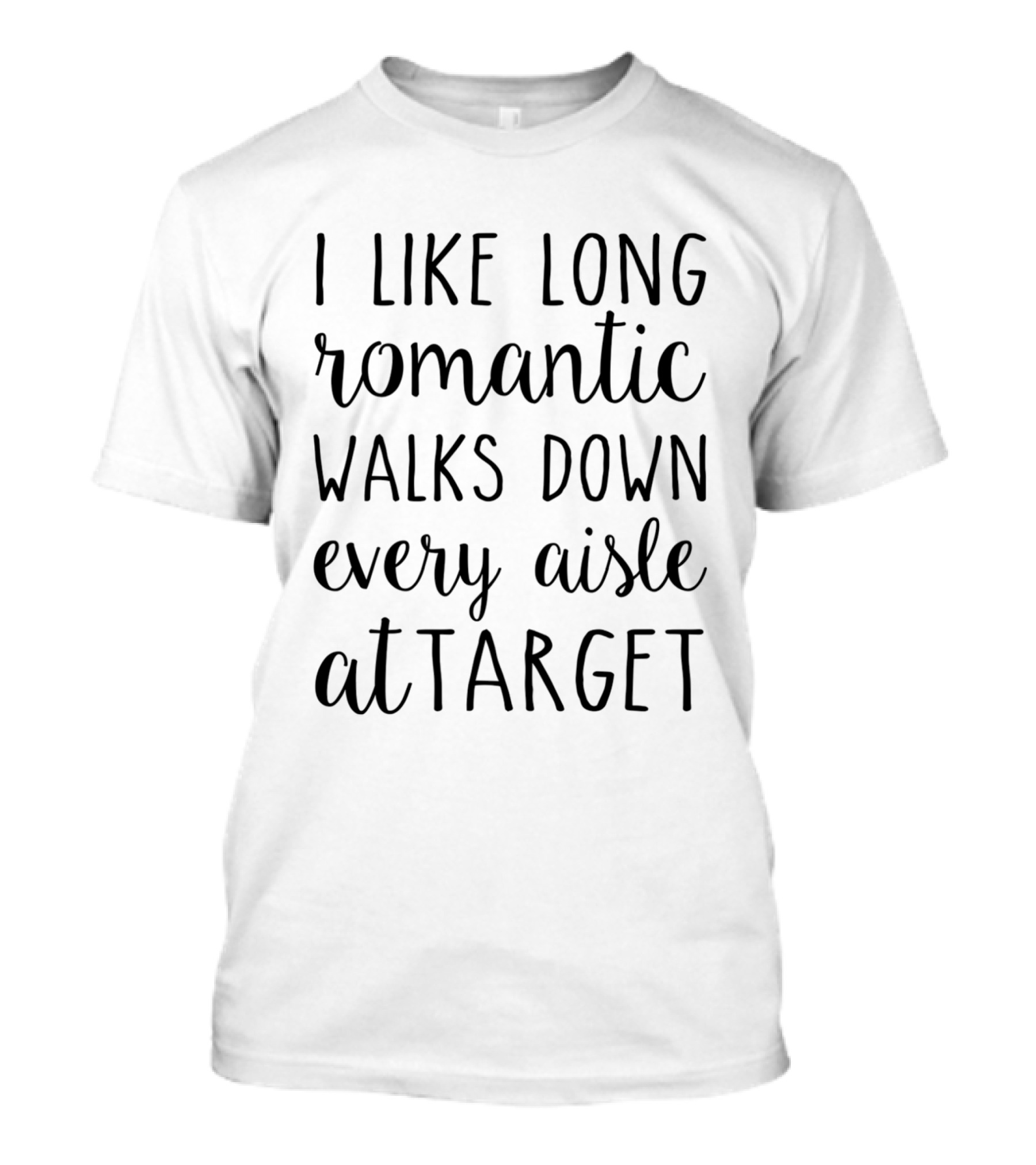 I Like Long Romantic Walks Down Every Aisle At Target T-Shirt