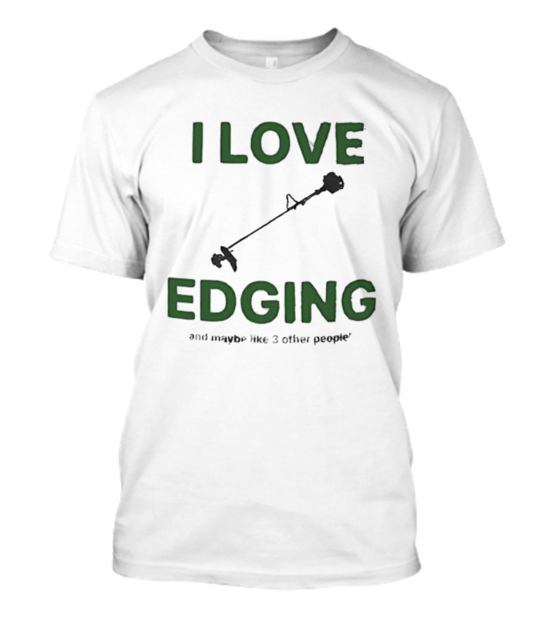I Love Edging And Maybe Like 3 Other People T-Shirt