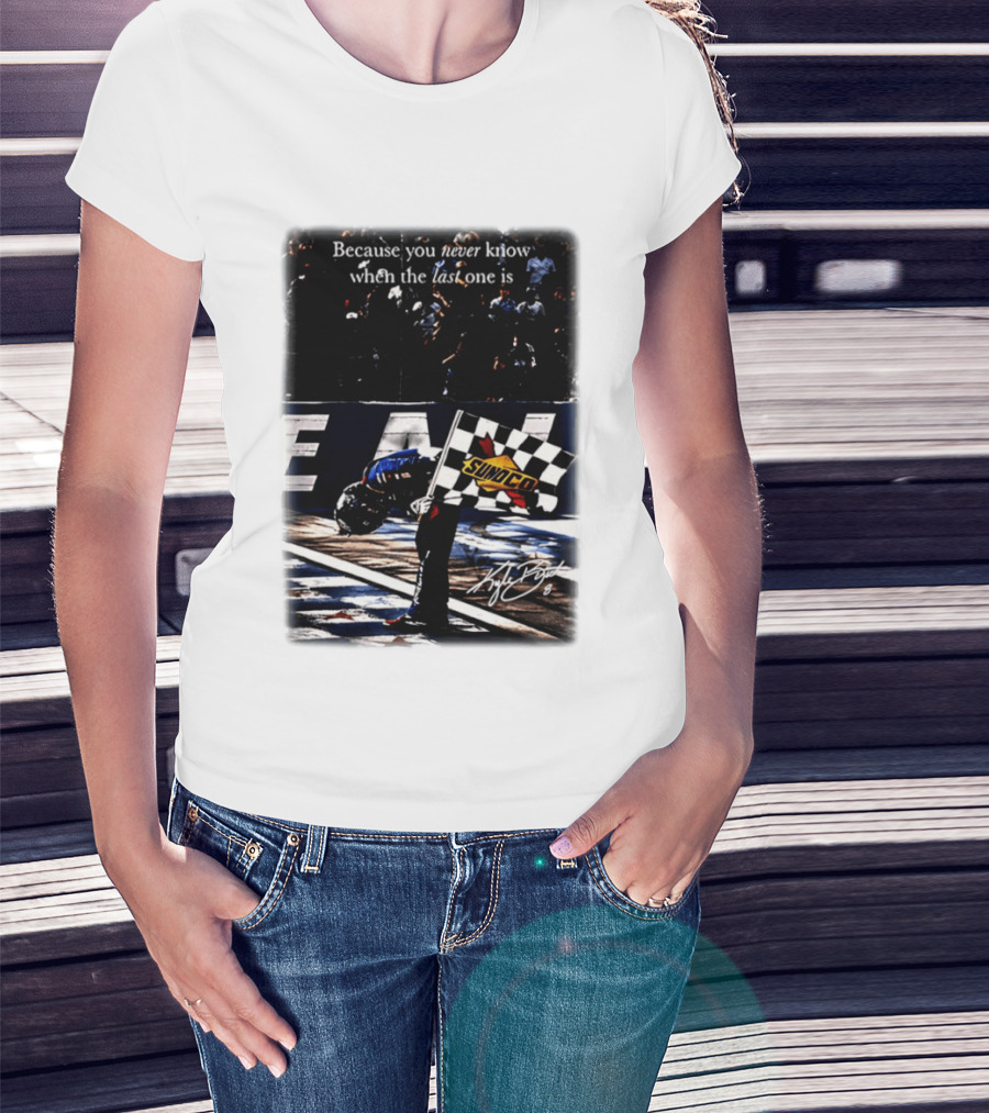 Because You Never Know When The Last One Is Kyle Busch Sunoco Racing Flag T-Shirt