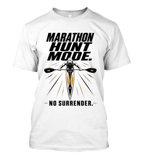 Marathon Hunt Mode Paddling Racer No Surrender T-Shirt