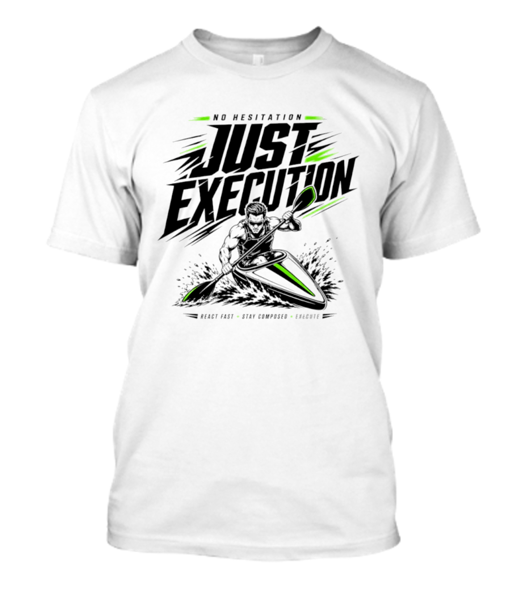 No Hesitation Just Execution React Fast Stay Composed Execute Kayak Paddle Adventure T-Shirt