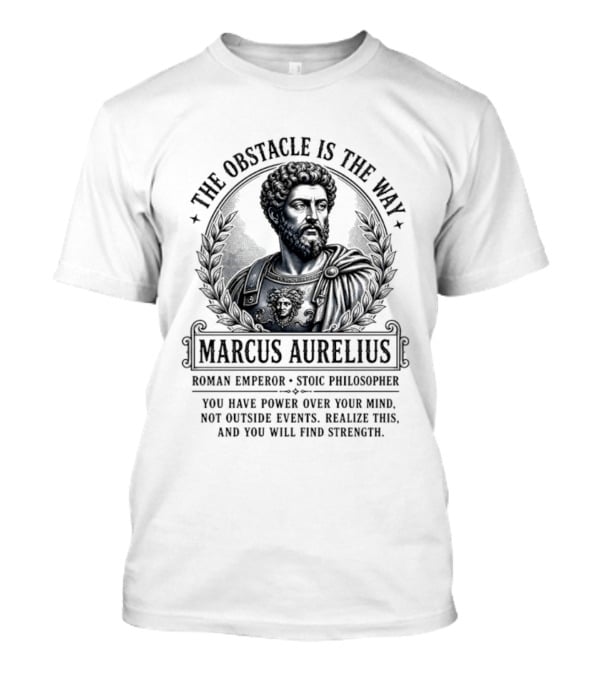 The Obstacle Is The Way Marcus Aurelius Roman Emperor Stoic Philosopher T-Shirt