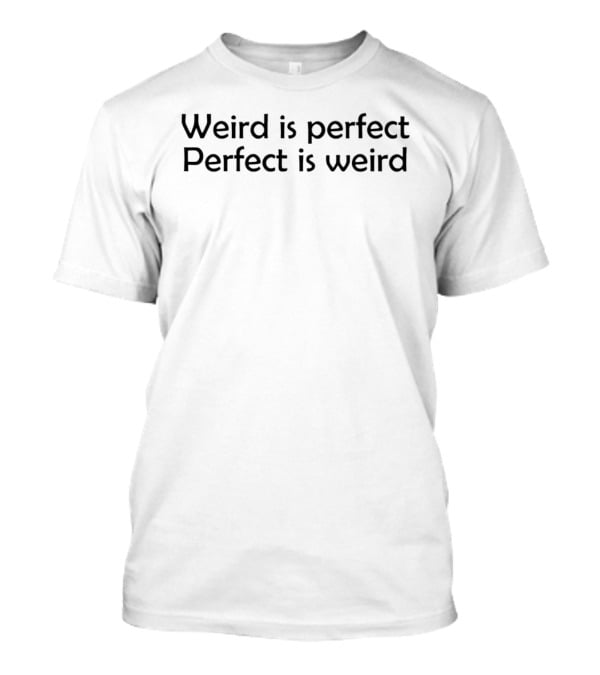 Weird Is Perfect Perfect Is Weird Simple T-Shirt