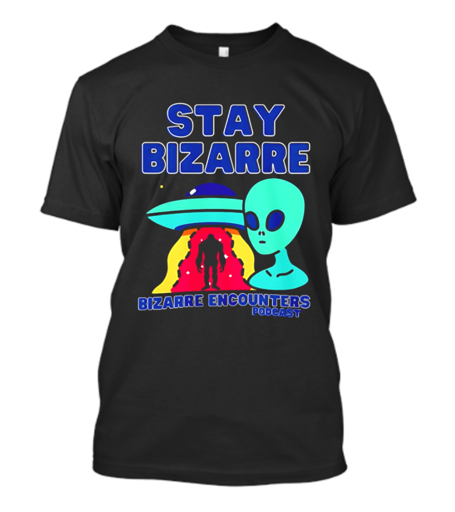 Stay Bizarre Bizarre Encounters Podcast UFO Alien T-Shirt