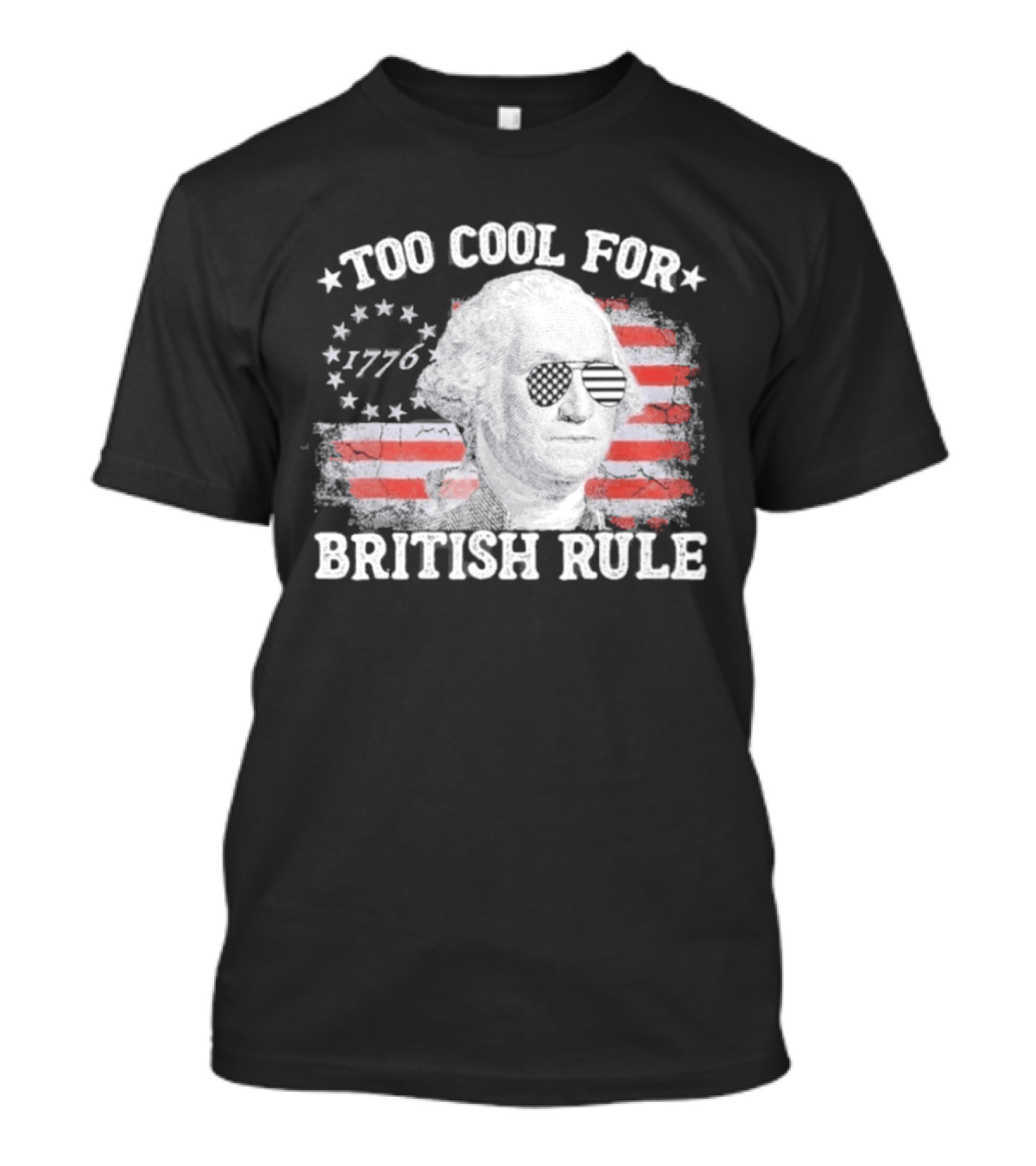 Too Cool For British Rule 1776 Independence Theme With George Washington And American Flag Stripes T-Shirt