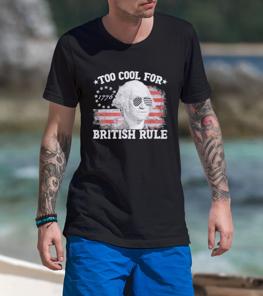 Too Cool For British Rule 1776 Independence Theme With George Washington And American Flag Stripes T-Shirt