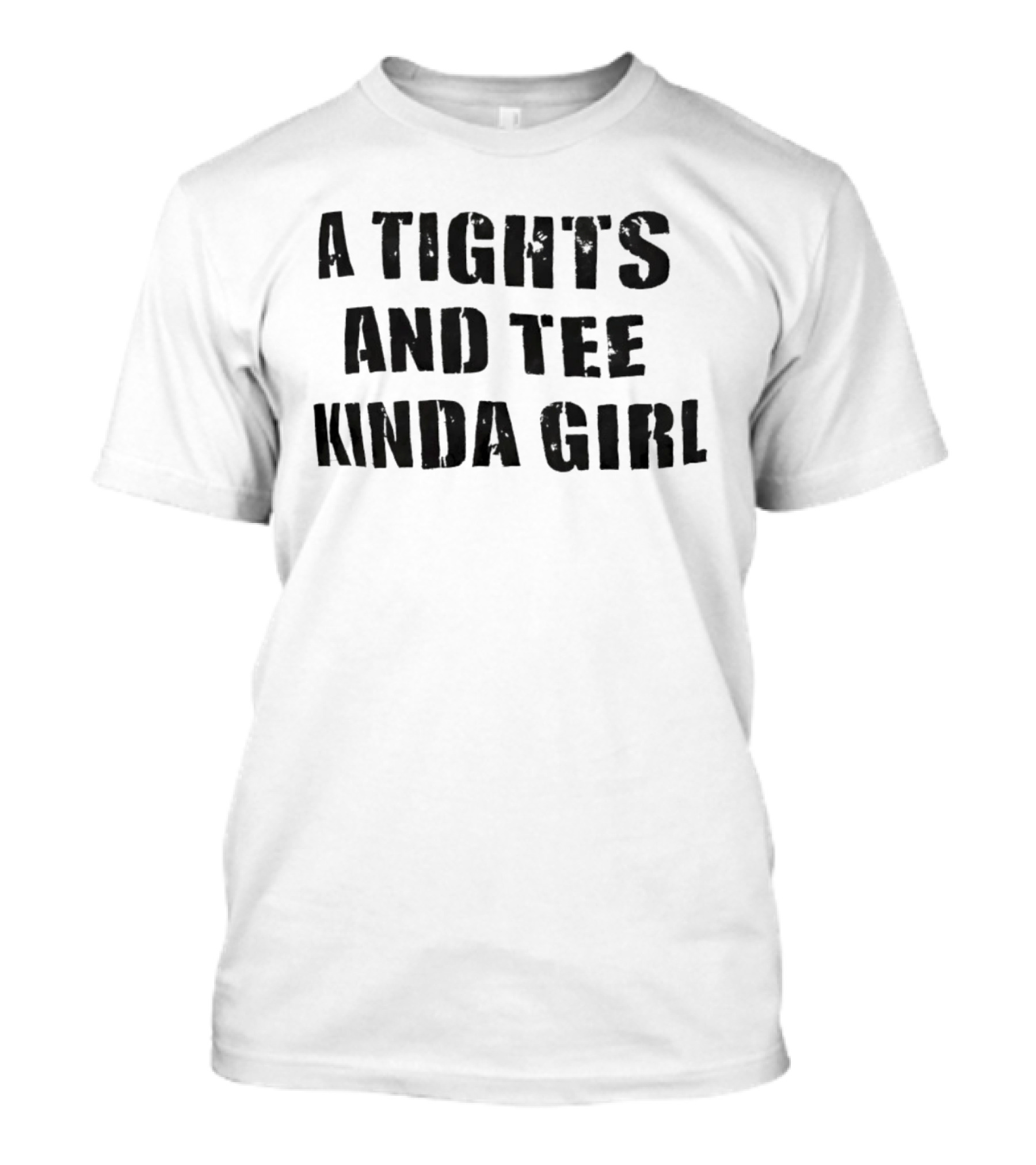 A Tights And Kinda Girl Casual Comfort T-Shirt