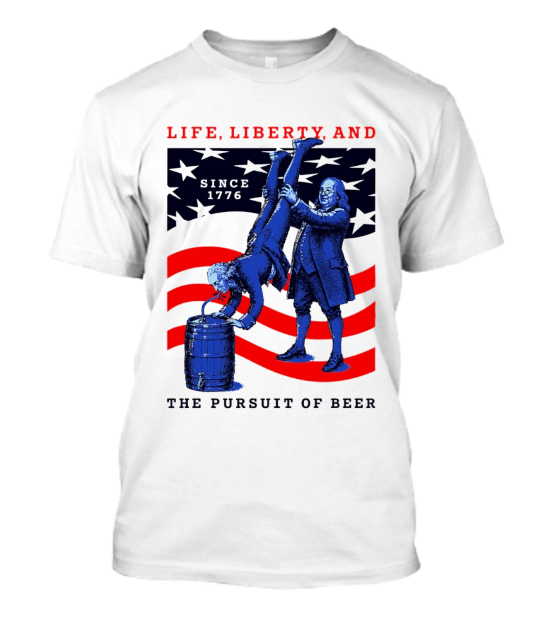Life Liberty And The Pursuit Of Beer Since 1776 Patriotic Celebration American Flag T-Shirt