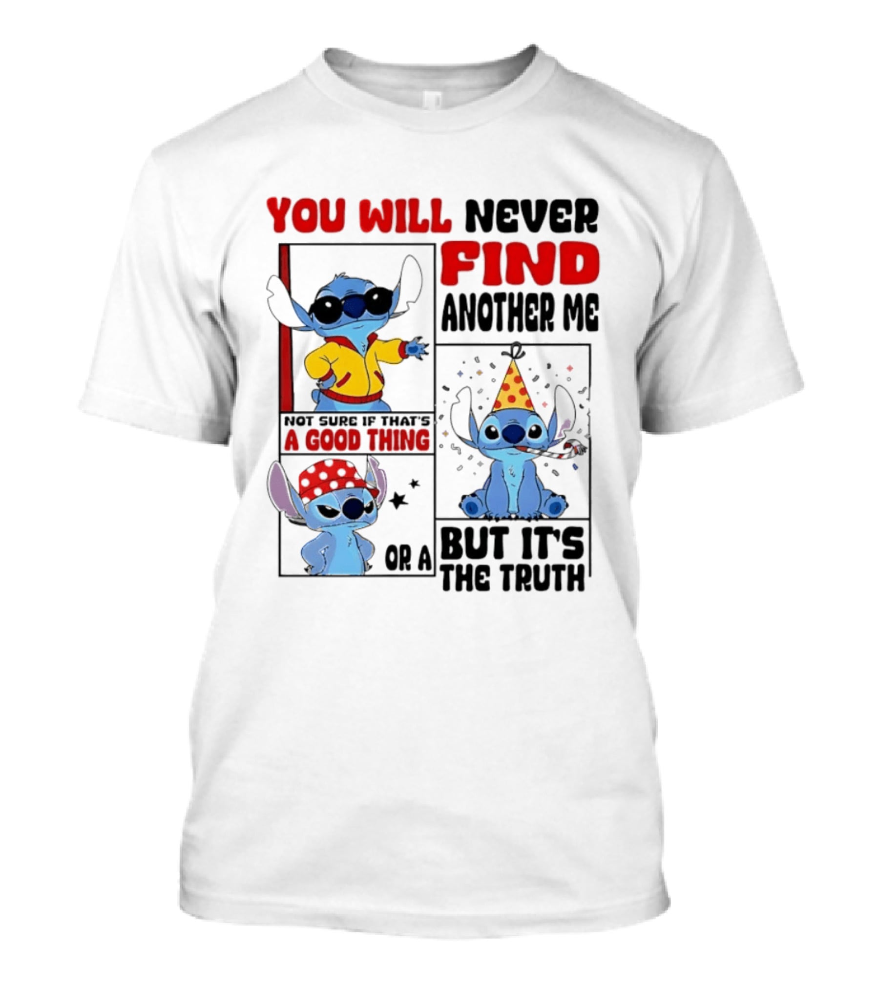 Lilo And Stitch You Will Never Find Another Me Not Sure If That's A Good Thing But It's The Truth T-Shirt