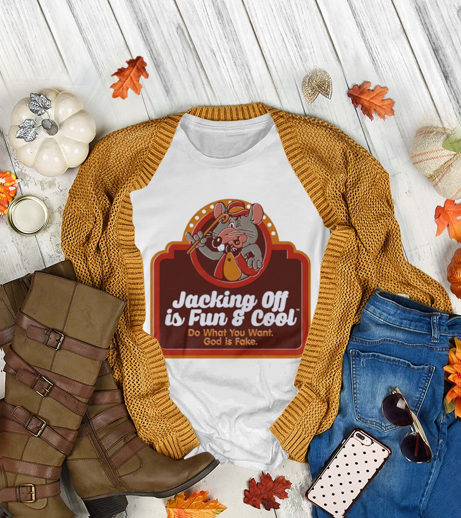 Chuck E Cheese Jacking off is Fun Do What you Want God is Fake T-Shirt