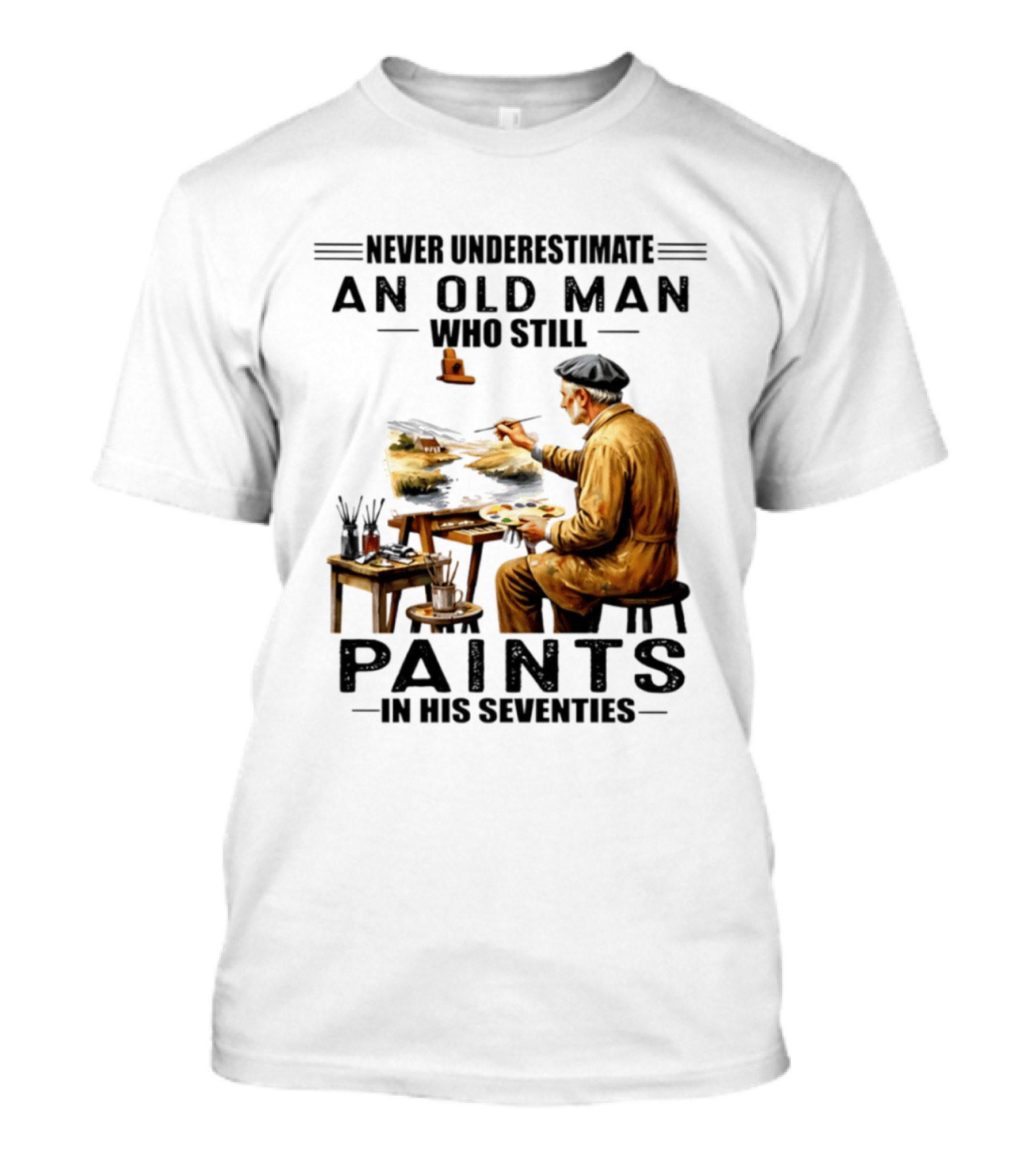 Never Underestimate An Old Man Who Still Paints In His Seventies T-Shirt