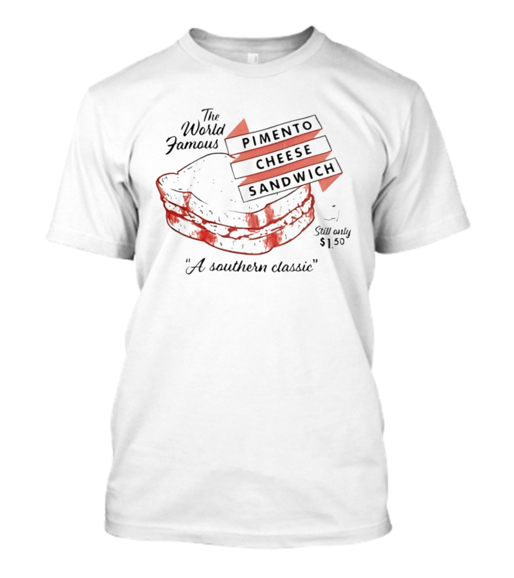 The World Famous Pimento Cheese Sandwich A Southern Classic Still Only 1 50 Dollar T-Shirt