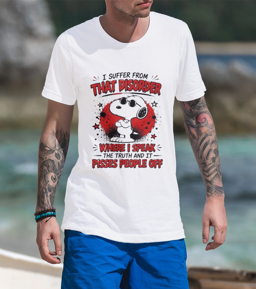 Snoopy Peanuts I Suffer From That Disorder Where I Speak The Truth And It Pisses People Off T-Shirt