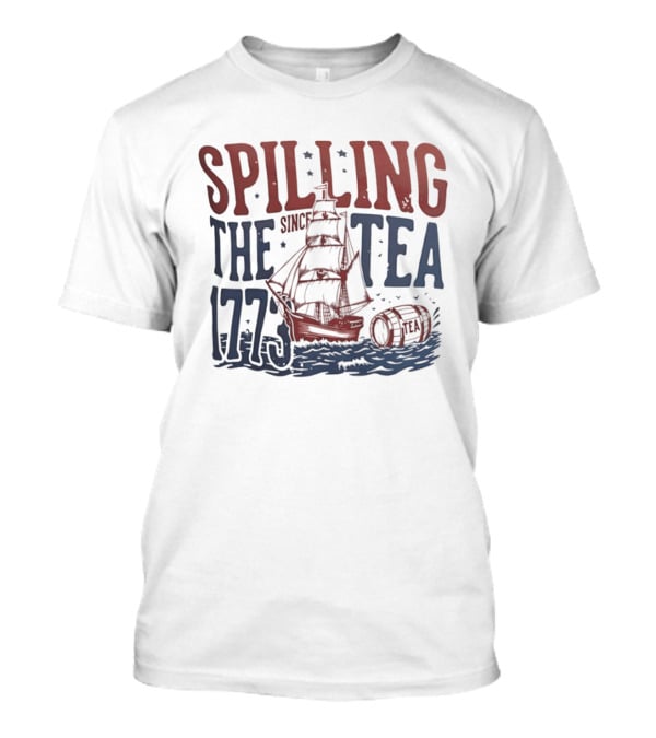 Spilling The Tea Since 1773 Boston Harbor Revolutionary War History Ship And Tea Barrel T-Shirt