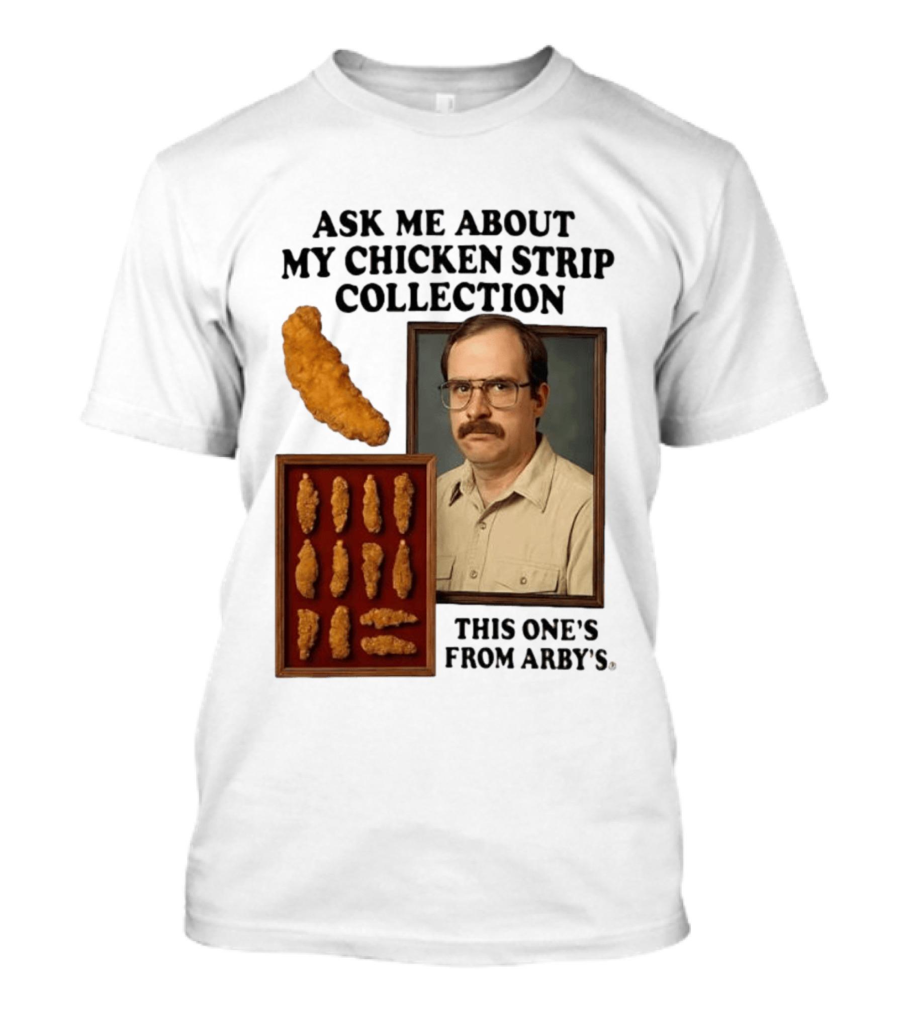 Ask Me About My Chicken Strip Collection This One's From Arby's T-Shirt