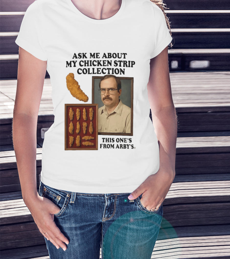 Ask Me About My Chicken Strip Collection This One's From Arby's T-Shirt