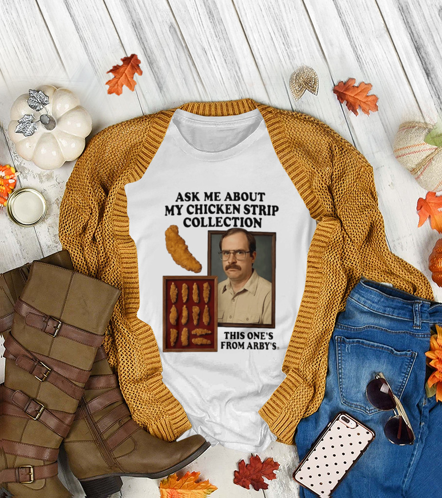 Ask Me About My Chicken Strip Collection This One's from Arby's T-Shirt