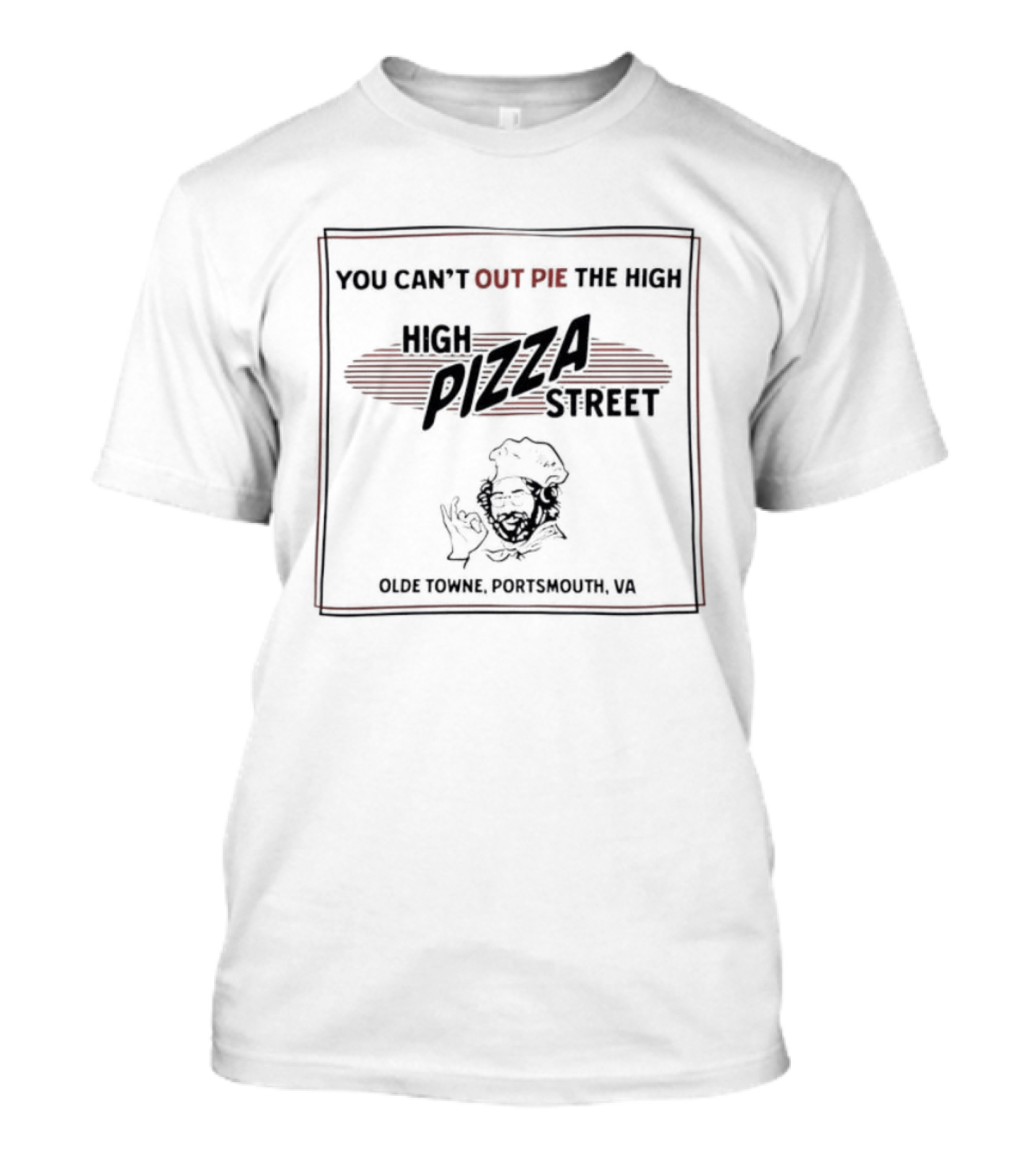 You Can't Out Pie The High Pizza Street Olde Towne Portsmouth VA T-Shirt