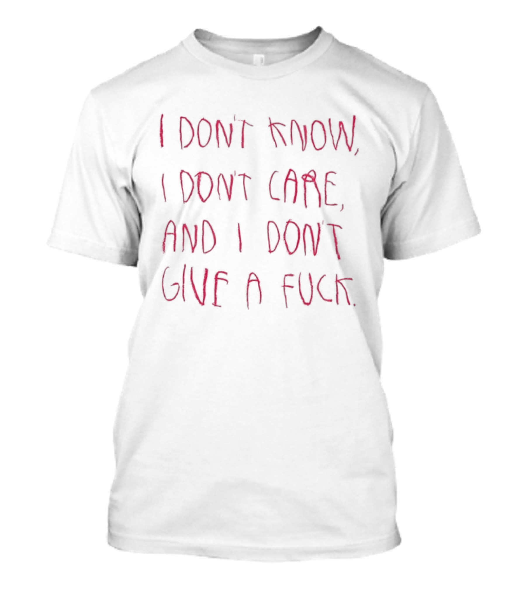 I Don't Know I Don't Care And I Don't Give A Fuck Bold Red T-Shirt