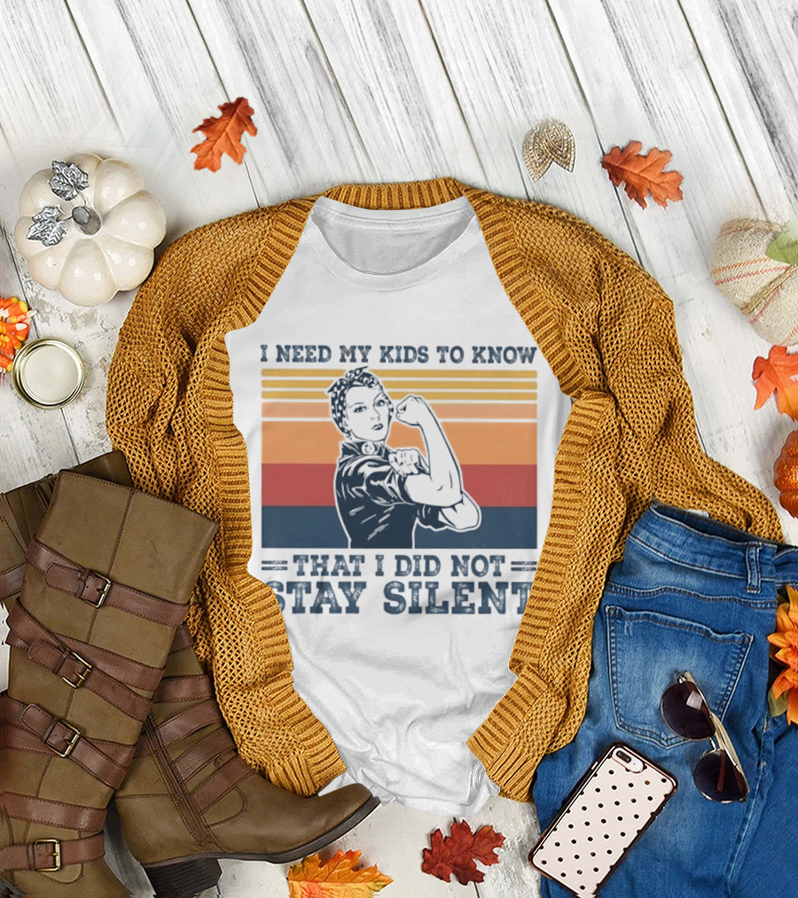 I Need My Kids to Know That I Did Not Stay Silent Retro Feminist Empowerment T-Shirt
