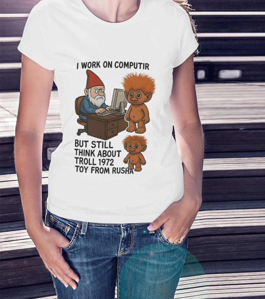 I Work On Computer Gnome With Troll 1972 Toy From Russia T-Shirt