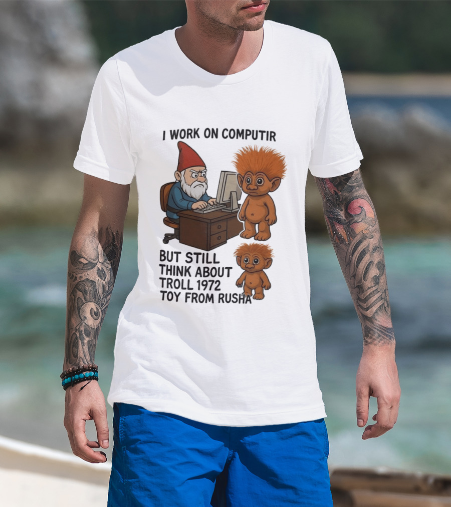 I Work On Computer Gnome With Troll 1972 Toy From Russia T-Shirt