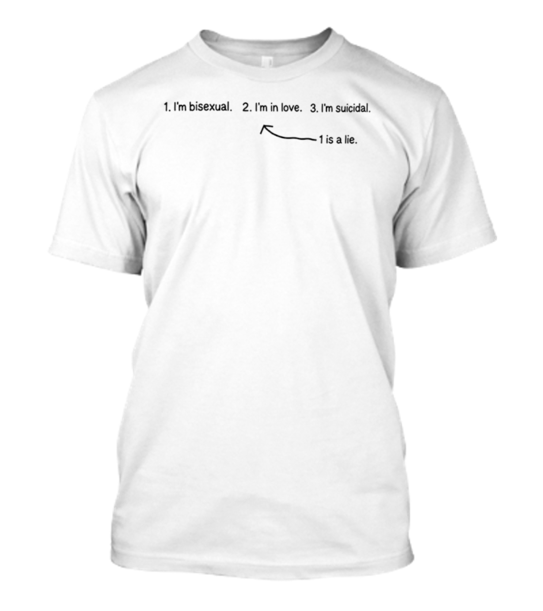 I'm Bisexual I'm In Love I'm Suicidal 1 Is A Lie T-Shirt