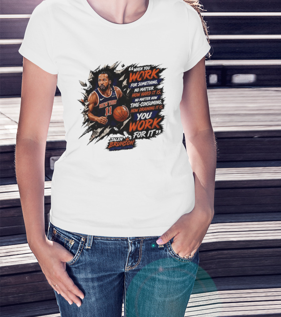 Jalen Brunson New York Knicks 11 Work Hard No Matter How Draining It Is Captain Clutch T-Shirt