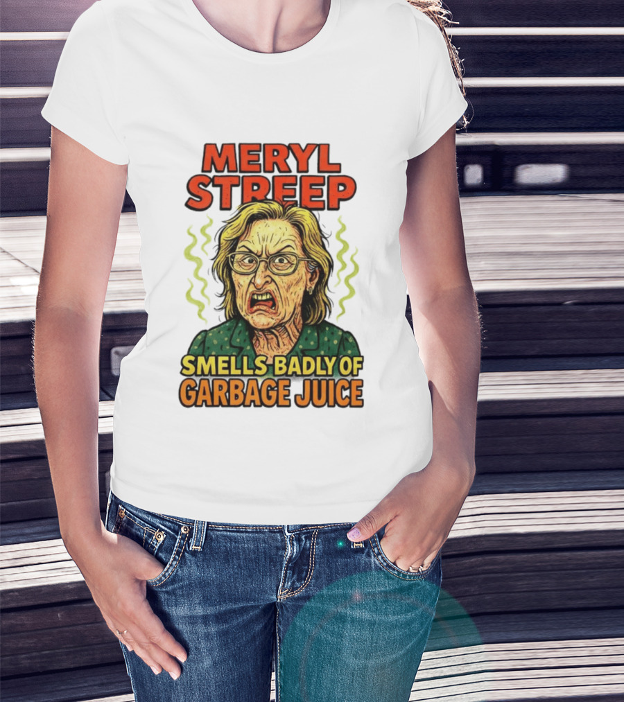 Meryl Streep Smells Badly Of Garbage Juice T-Shirt