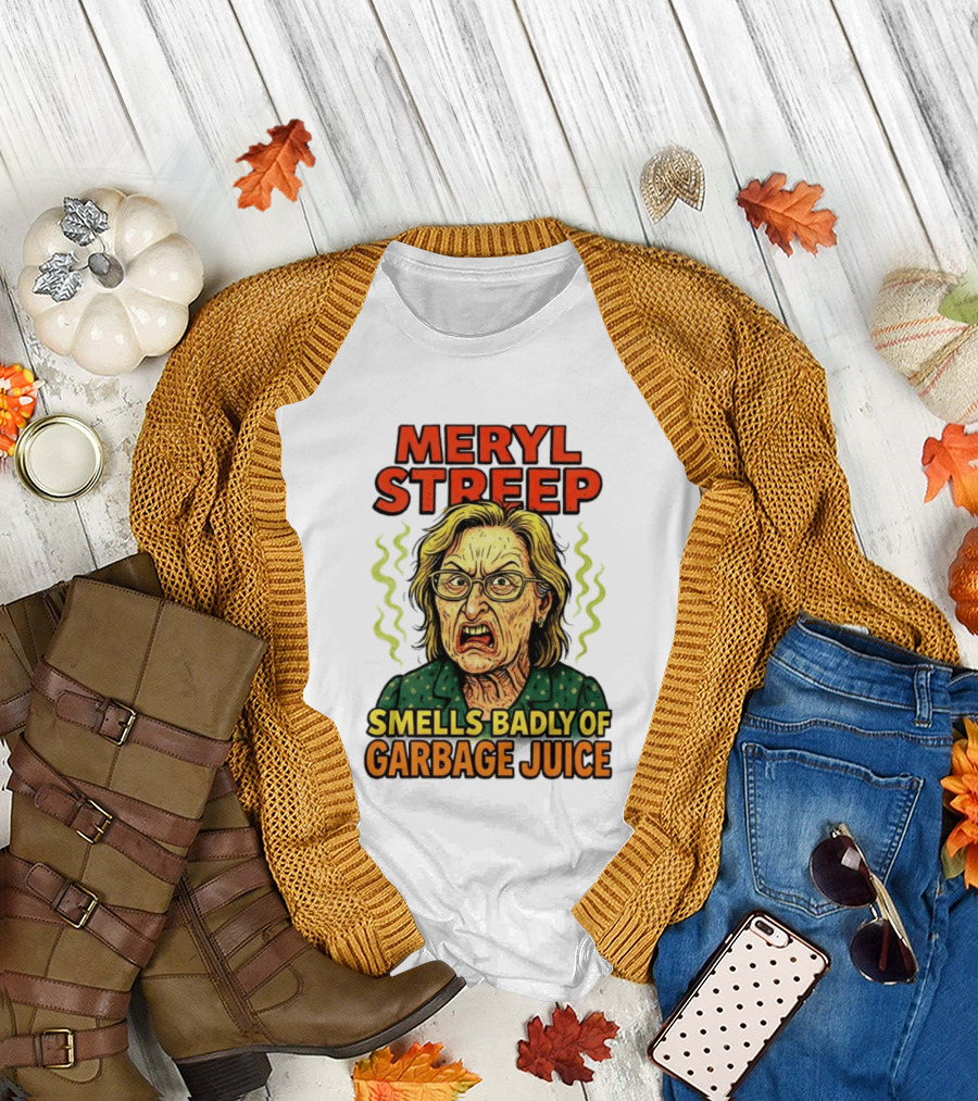 Meryl Streep Smells Badly of Garbage Juice T-Shirt
