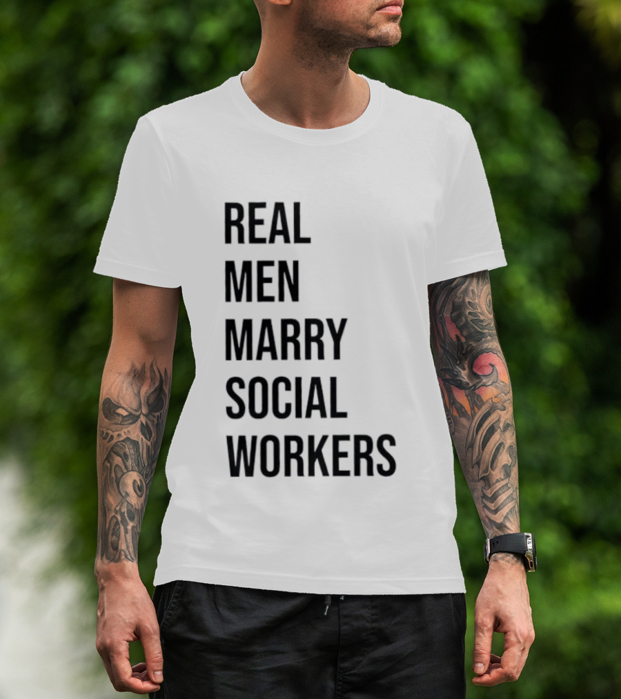 Real Men Marry Social Workers Empowering Message T-Shirt