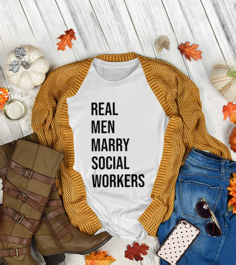 Real Men Marry Social Workers Empowering Message T-Shirt