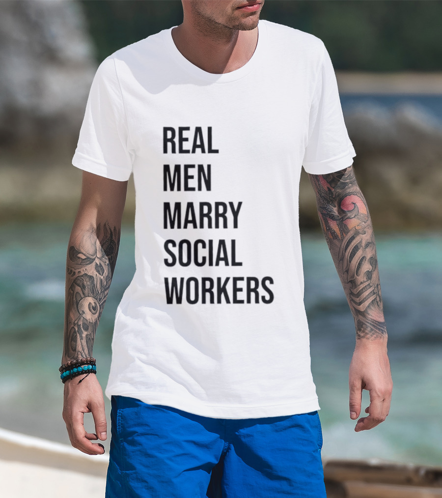 Real Men Marry Social Workers Empowering Message T-Shirt