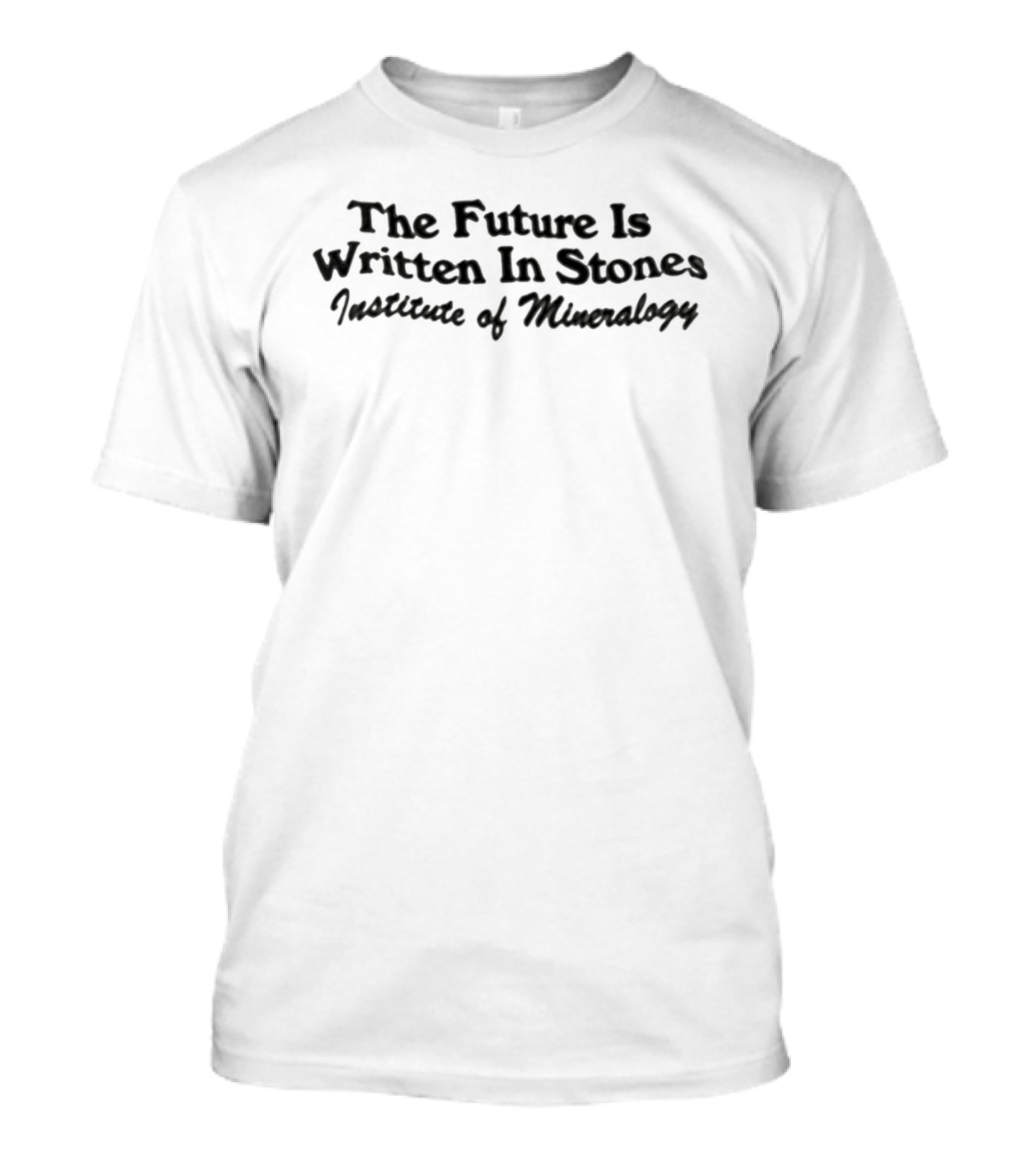 The Future Is Written In Stones Institute Of Mineralogy T-Shirt