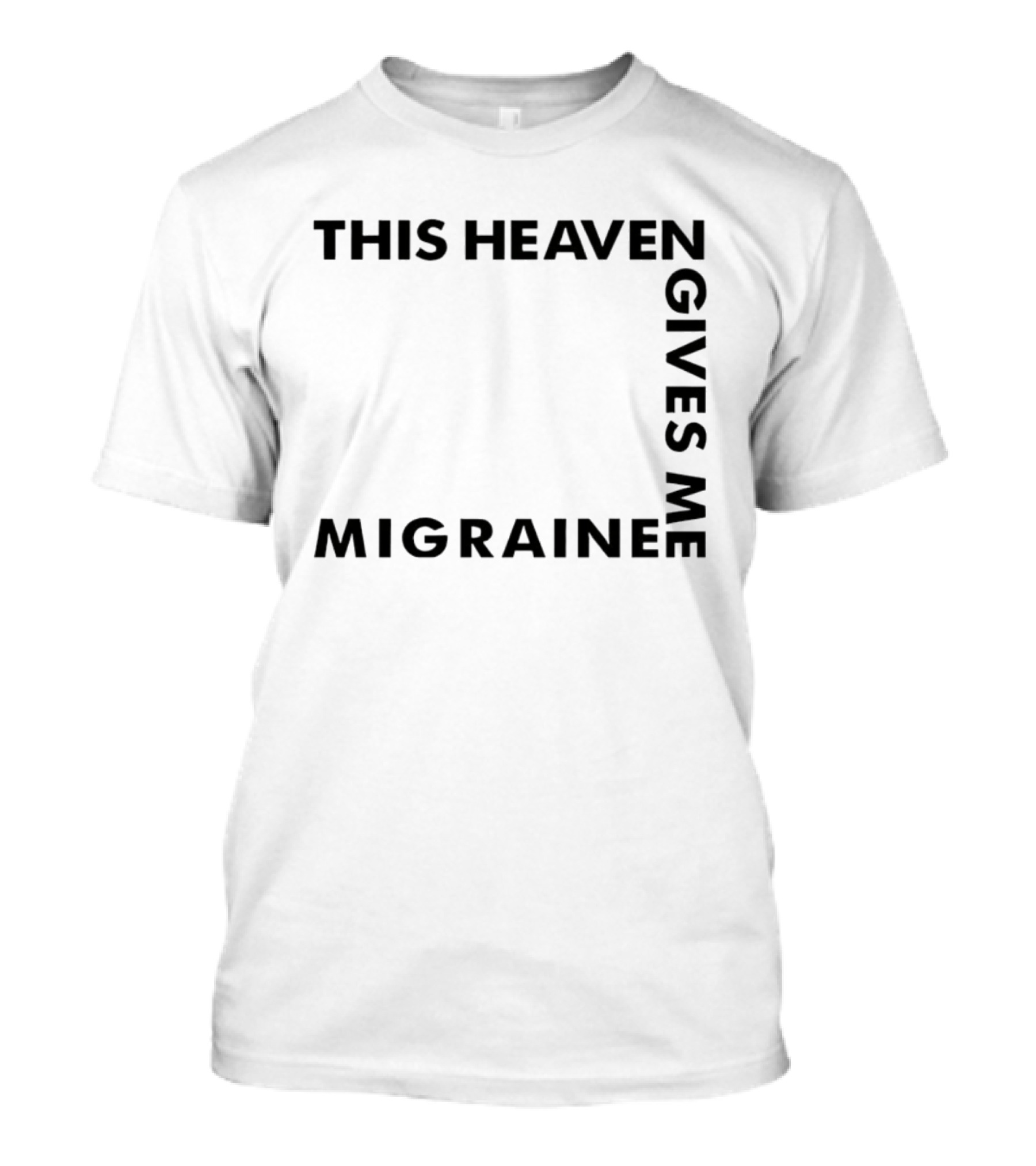 This Heaven Gives Me Migraine T-Shirt