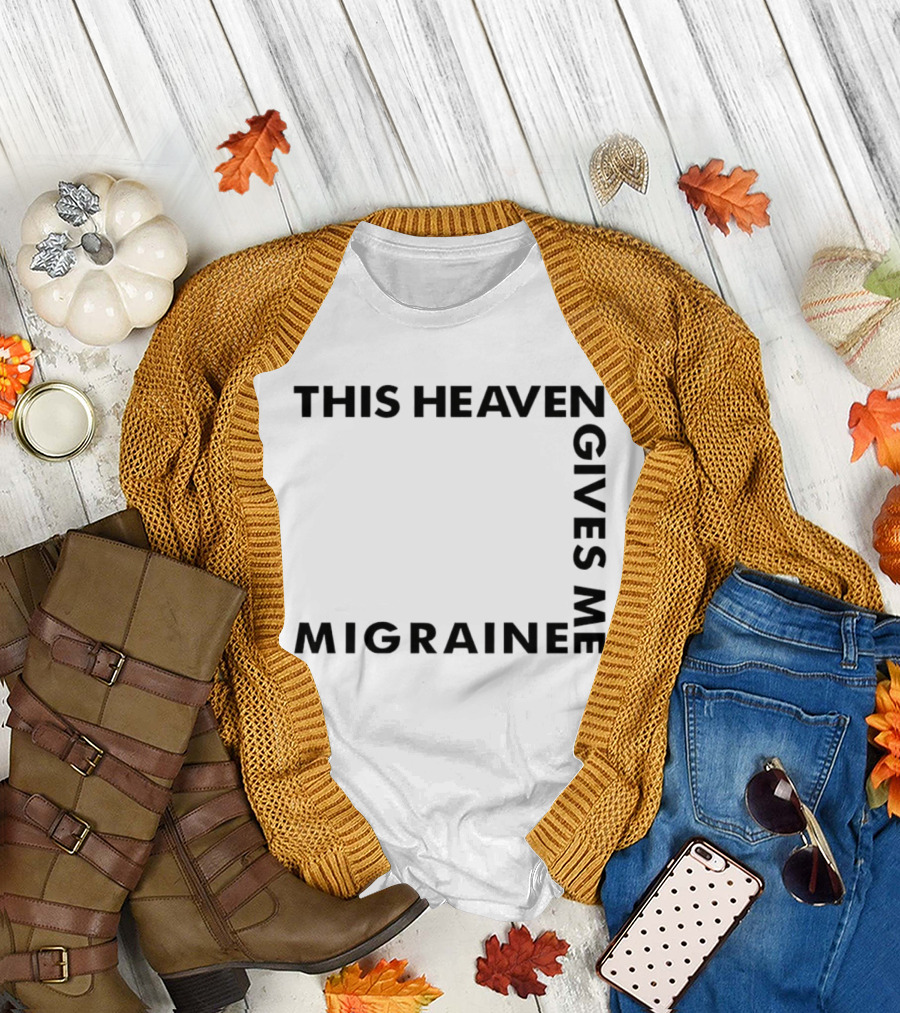 This Heaven Gives Me Migraine T-Shirt
