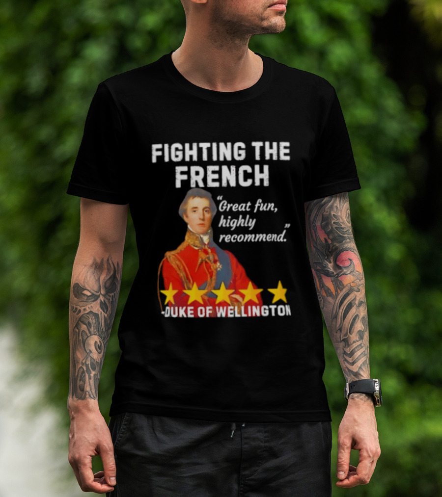 Fighting The French Duke Of Wellington Great Fun Highly Recommend T-Shirt