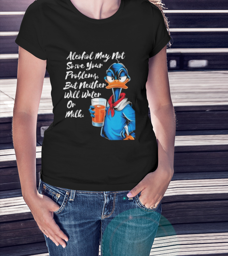 Alcohol May Not Solve Your Problems But Neither Will Water Oil Milk Duck Holding Drink T-Shirt