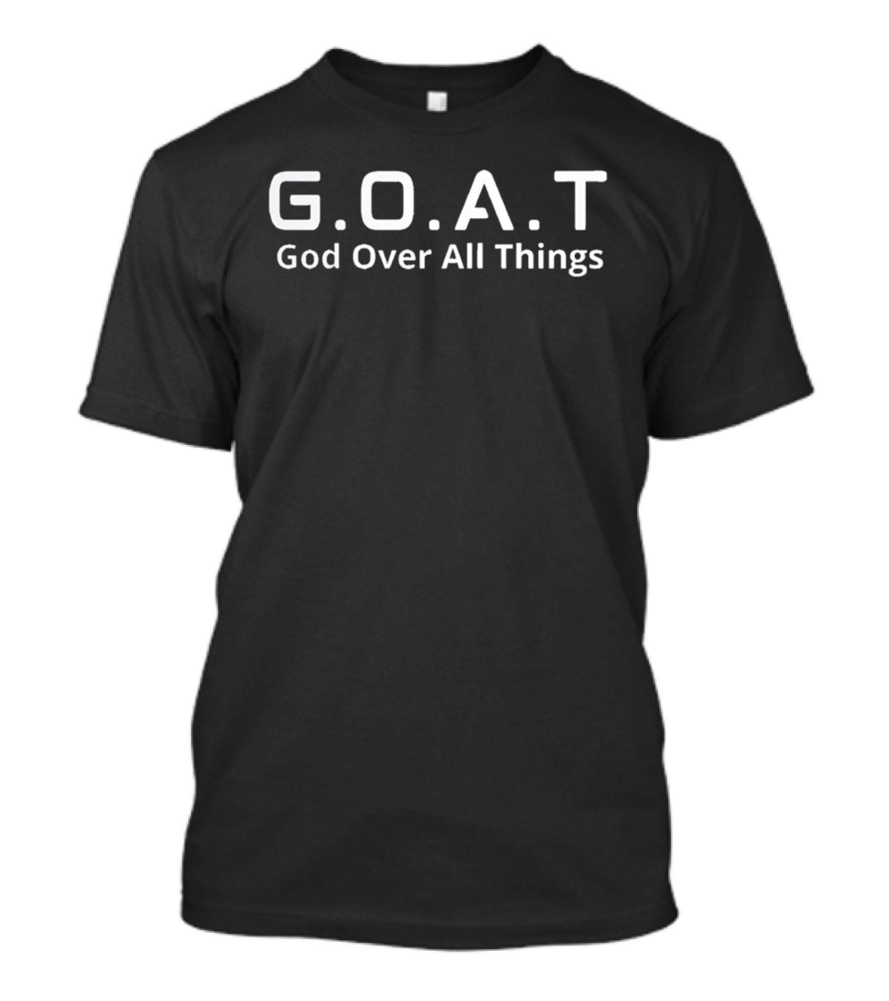G.O.A.T God Over All Things Christian Faith Message T-Shirt