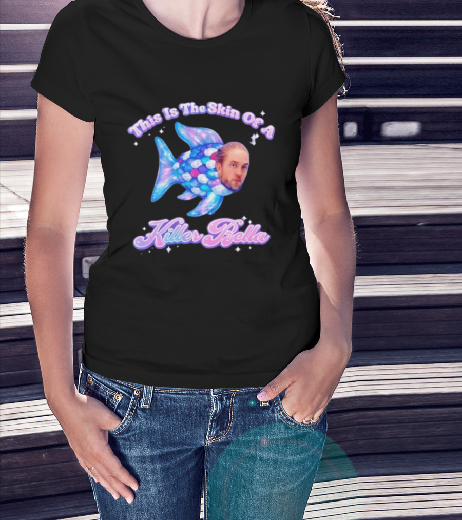 This Is The Skin Of A Killer Bella Fish Image T-Shirt