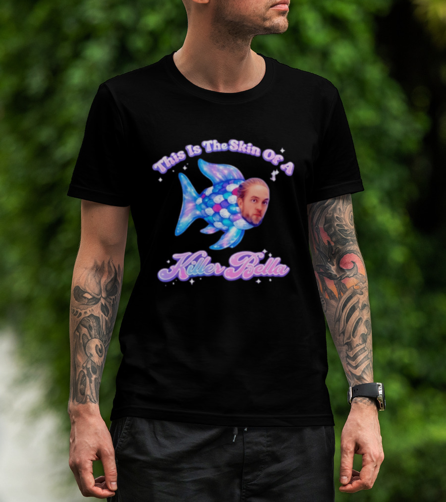 This Is The Skin Of A Killer Bella Fish Image T-Shirt